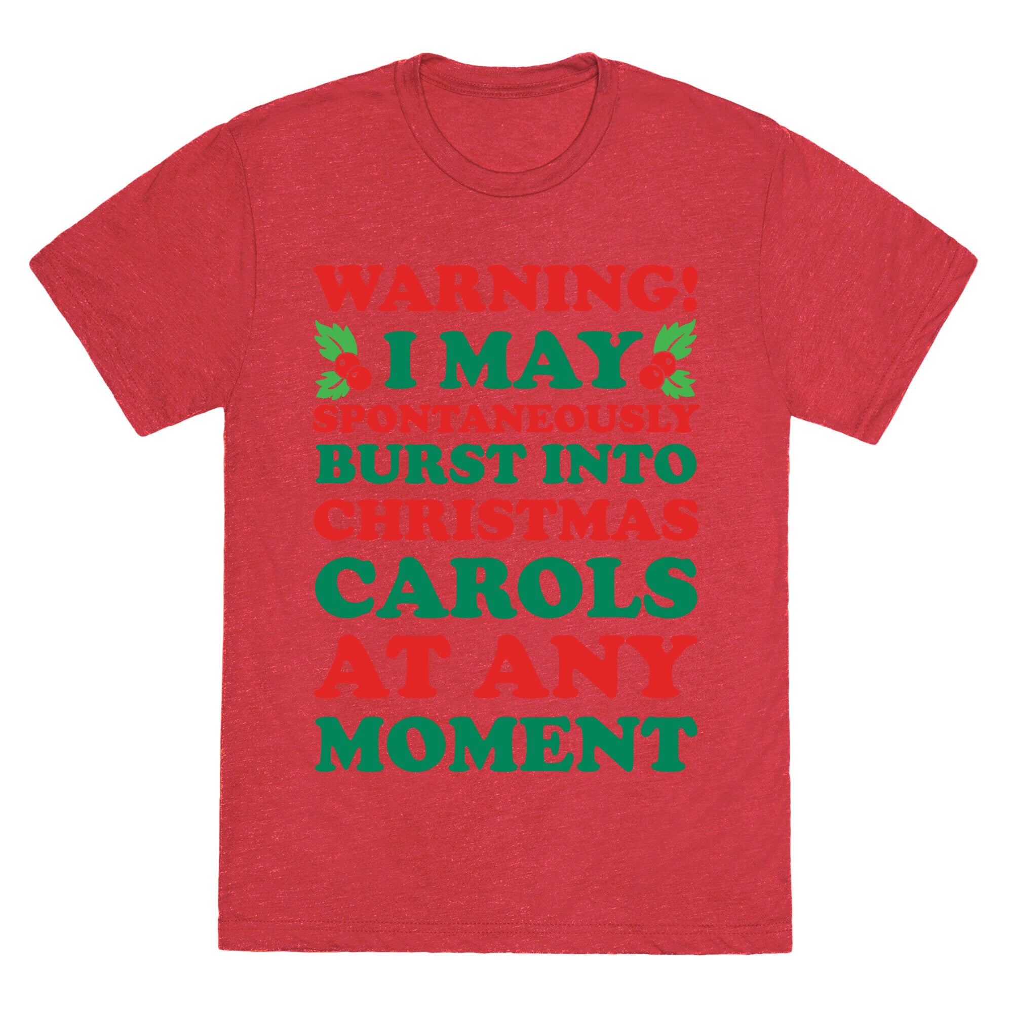 Warning! I May Spontaneously Burst Into Christmas Carols At Any Moment Unisex Triblend Tee